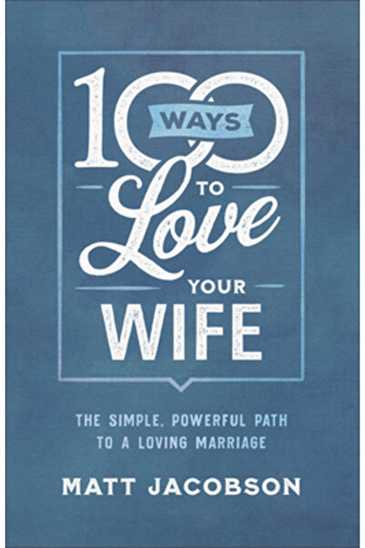 Fleming H Revell Co 100 de moduri de a-ți iubi soția: Calea simplă și puterni...