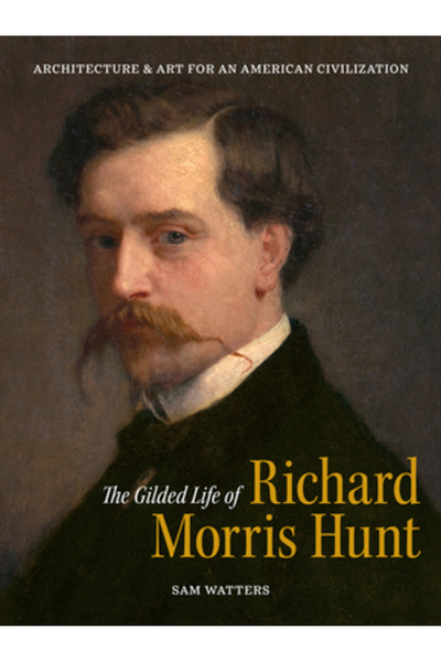 Giles Viața aurită a lui Richard Morris Hunt: Arhitectură și artă pentru o ci...