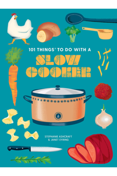 Gibbs Smith Pub 101 lucruri de făcut cu un slow cooker, ediție nouă