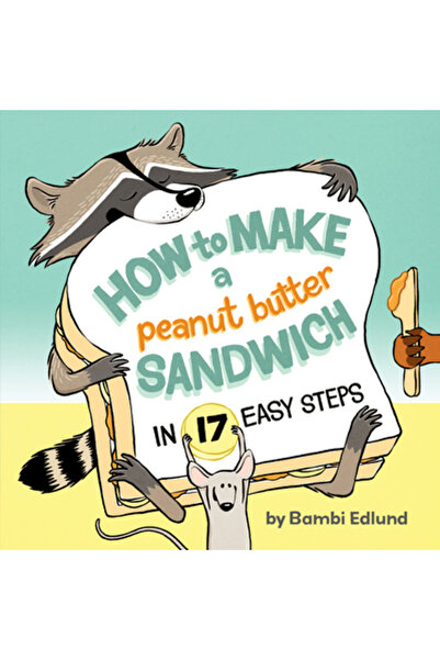 Owlkids Books How to Make a Peanut Butter Sandwich in 17 Easy Steps