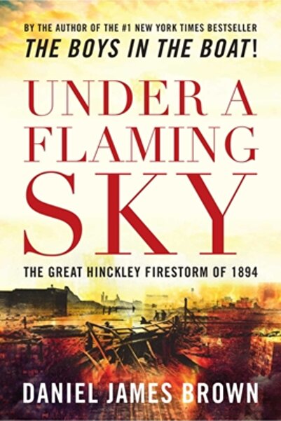 Kessinger Pub Llc Sub un cer în flăcări: Marea furtună de foc Hinckley din 1894