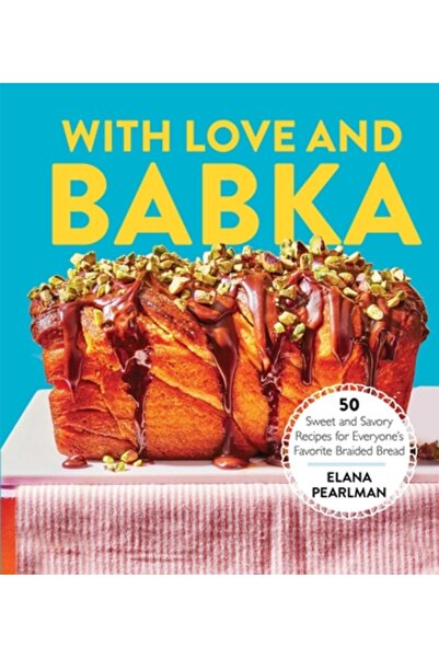 Atria Cu dragoste și Babka: 50 de rețete dulci și sărate pentru pâinea împlet...