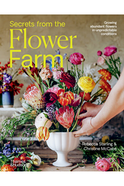 Thames & Hudson Secretele fermei de flori: Cultivarea abundenței florilor în ...