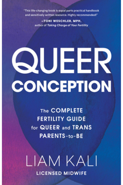 Sasquatch Books Queer Conception: The Complete Fertility Guide for Queer and ...