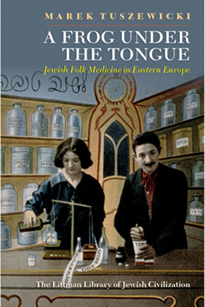 Littman Lib Of Jewish Civiliza O broască sub limbă: medicina populară evreias...