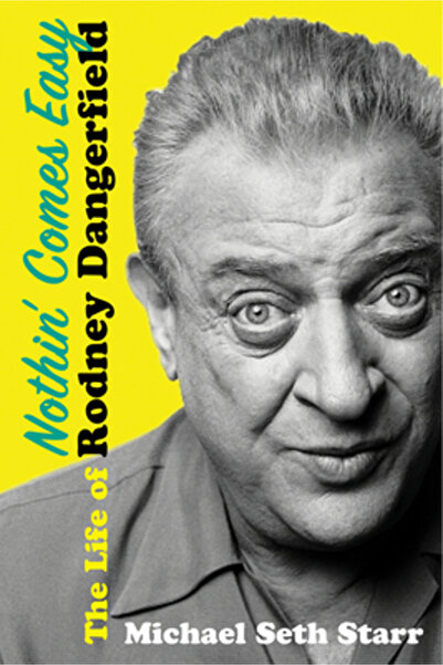 Citadel Pr Nothin' Comes Easy: The Life of Rodney Dangerfield