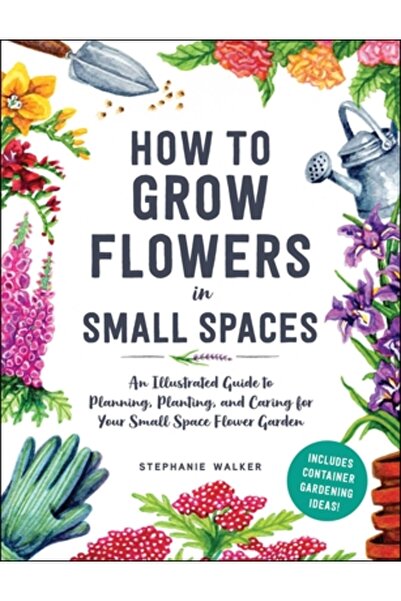 Adams Media Cum să cultivi flori în spații mici: Un ghid ilustrat pentru plan...