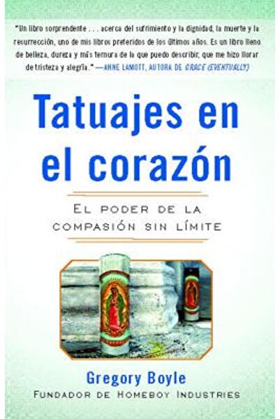 Free Press Tatuajes en el Corazon: El Poder de la Compasion Sin Limite = Tatt...