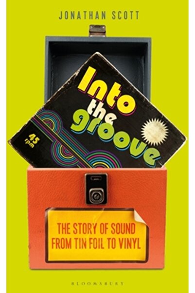 Bloomsbury Into the Groove: The Story of Sound from Tin Foil to Vinyl