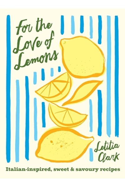 Quadrille Din dragoste pentru lămâi: Rețete inspirate din bucătăria italiană ...