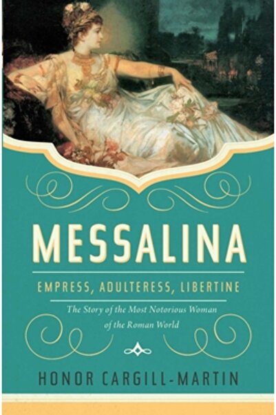 Pegasus Books Messalina: Împărăteasa, Adulteră, Libertină: Povestea celei mai...