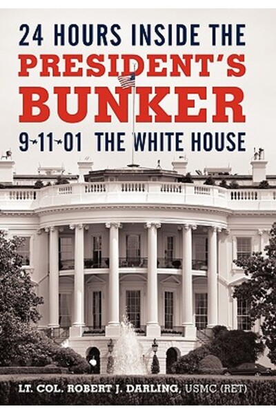 Iuniverse.Com 24 de ore în buncărul președintelui: 11 septembrie 2001: Casa Albă