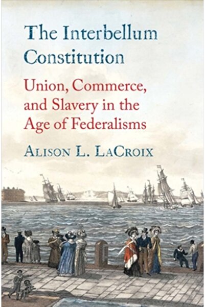 Yale Univ Pr Constituția interbelică: Uniune, Comerț și Sclavie în Era Federa...