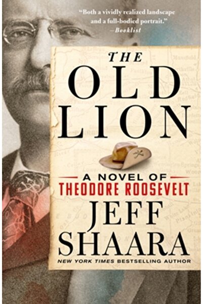 Griffin The Old Lion: A Novel of Theodore Roosevelt