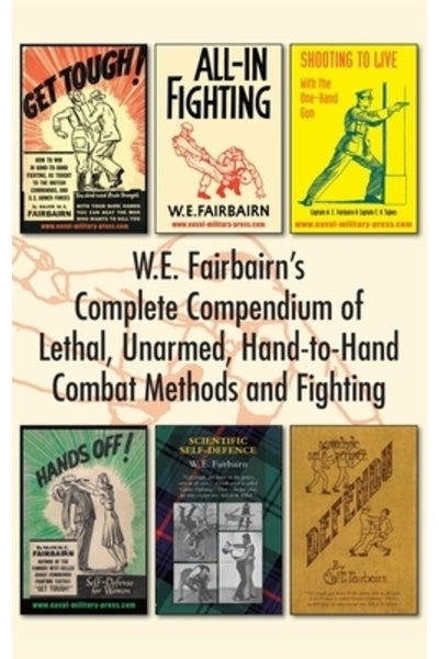 Naval & Military Pr W.E. Fairbairn's Complete Compendium of Lethal, Unarmed, ...