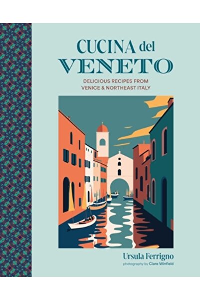 Ryland Peters & Small Inc Cucina del Veneto: Rețete delicioase din nord-estul Italiei și din capitala regiunii, Veneția