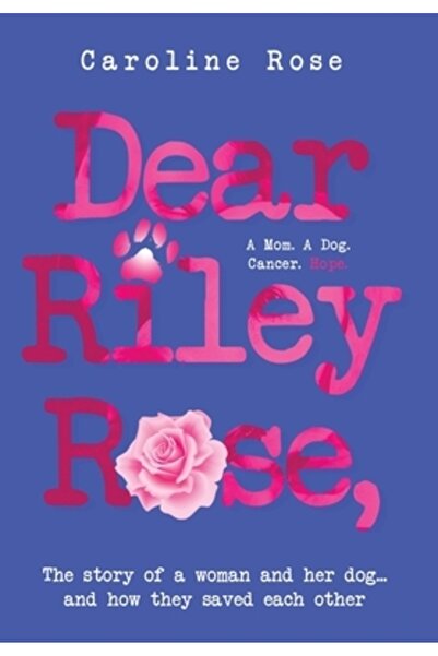 Mindstir Media Dragă Riley Rose,: Povestea unei femei și a câinelui ei... și ...