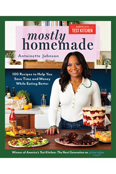 Amer Test Kitchen Mostly Homemade: 100 Recipes to Help You Save Time and Mone...