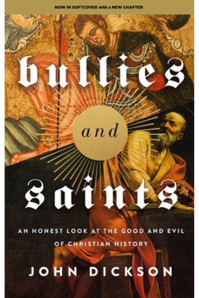 Zondervan Bullies and Saints: An Honest Look at the Good and Evil of Christia...