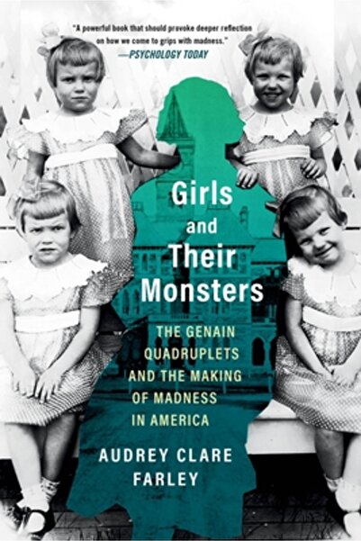 Grand Central Publ Girls and Their Monsters: The Genain Quadruplets and the M...