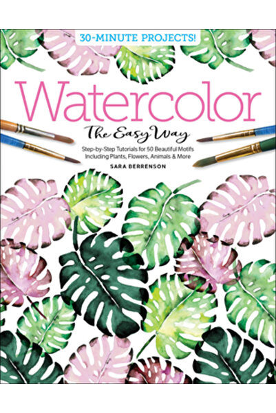 Better Day Books Acuarelă pe calea ușoară: Tutoriale pas cu pas pentru 50 de ...