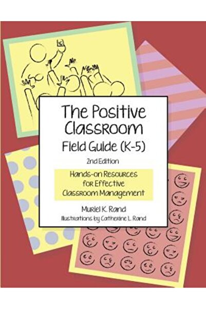 Wadsworth Inc Fulfillment The Positive Classroom Field Guide (K-5) 2nd Edition: Hands-On Resources for Effective Classroom Man
