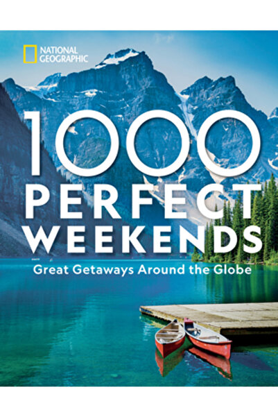 Natl Geographic Soc 1.000 de weekenduri perfecte: Escapade grozave în jurul l...