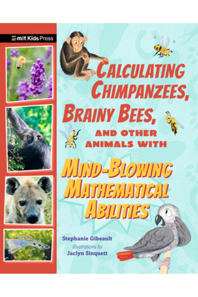Mit Kids Pr Calculating Chimpanzees, Brainy Bees, and Other Animals with Mind-Blowing Mathematical Abilities