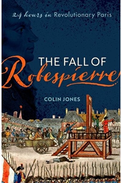 Oxford Univ Pr Căderea lui Robespierre: 24 de ore în Parisul revoluționar