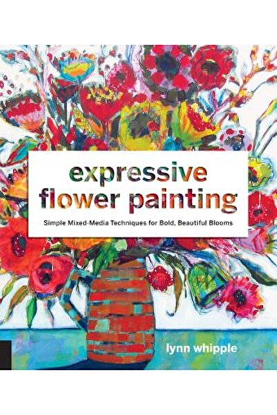 BIBLIOBAZAAR Pictură expresivă cu flori: Tehnici simple de tehnică mixtă pent...