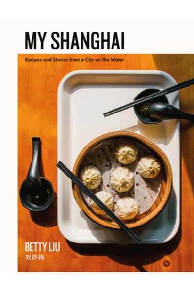 Collins My Shanghai: Recipes and Stories from a City on the Water