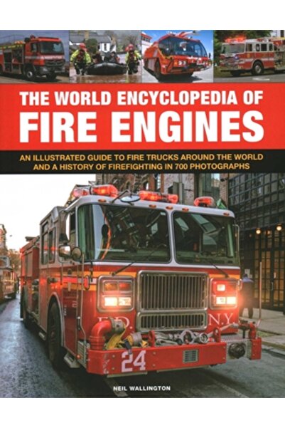Lorenz Books The World Encyclopedia of Fire Engines: An Illustrated Guide to Fire Trucks Around the World and a H