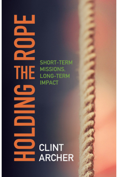 William Carey Lib Pub (Ca) Ținând frânghia*: Misiuni pe termen scurt