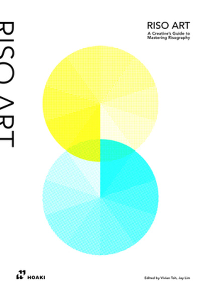 Hoaki Books Riso Art: The Creative's Guide to Becoming a Risography Master