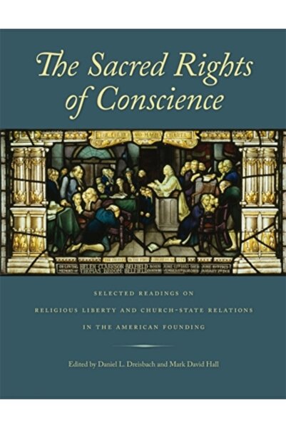 Liberty Fund Drepturile sacre ale conștiinței: Lecturi selectate despre libertatea religioasă și relațiile dintre biserică și stat i