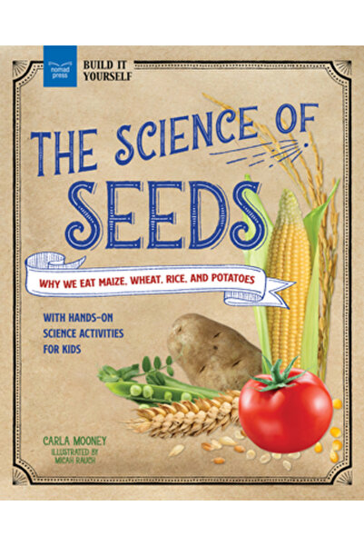 Nomad Pr Știința semințelor: De ce mâncăm porumb, grâu, orez și cartofi cu activități științifice practice f
