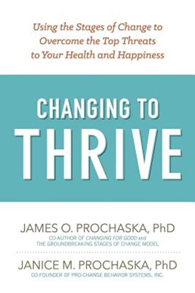 BIBLIOBAZAAR Changing to Thrive: Using the Stages of Change to Overcome the T...