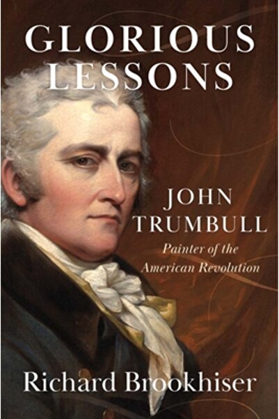 Yale Univ Pr Lecții glorioase: John Trumbull, pictorul Revoluției Americane