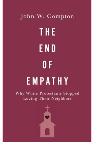 Oxford Univ Pr Sfârșitul empatiei: De ce protestanții albi au încetat să-și i...