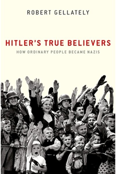 Oxford Univ Pr Hitler's True Believers: How Ordinary People Became Nazis
