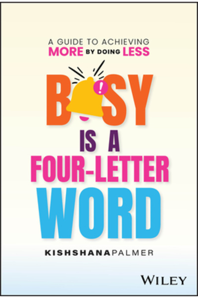 Wiley Busy Is a Four Letter Word: A Guide to Achieving More by Doing Less