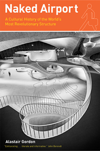 University of Chicago Press Aeroportul Naked: O istorie culturală a celei mai...