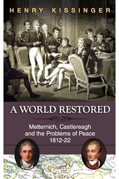 Kessinger Pub Llc A World Restored: Metternich, Castlereagh and the Problems ...