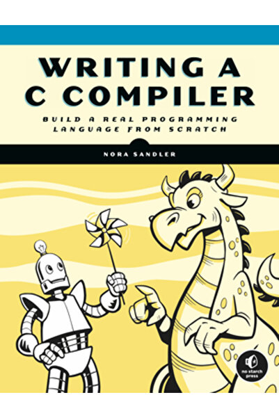 No Starch Pr Scrierea unui compilator C: Construiți un limbaj de programare r...