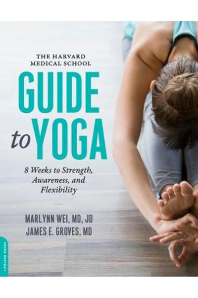 Da Capo Pr Ghidul Facultății de Medicină de la Harvard pentru yoga: 8 săptămâni către forță, conștientizare și flexibilitate