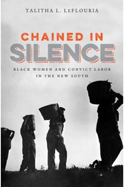 Univ Of North Carolina Pr Chained in Silence: Black Women and Convict Labor i...