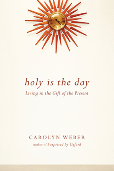 Inter Varsity Pr Holy Is the Day: Living in the Gift of the Present