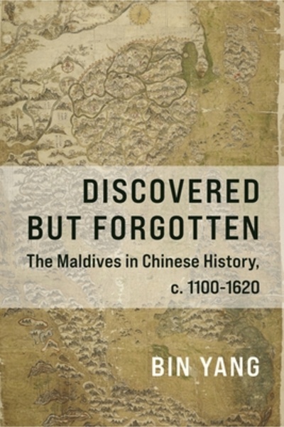 Columbia Univ Pr Descoperite, dar uitate: Maldivele în istoria Chinei, cca. 1...