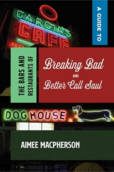 Univ Of New Mexico Pr A Guide to the Bars and Restaurants of Breaking Bad and...
