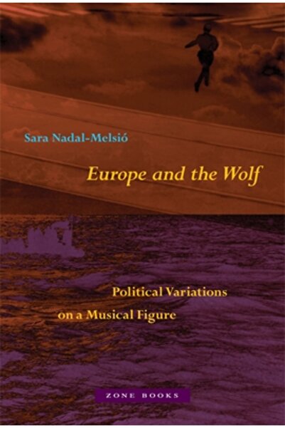 Zone Books Europe and the Wolf: Political Variations on a Musical Figure